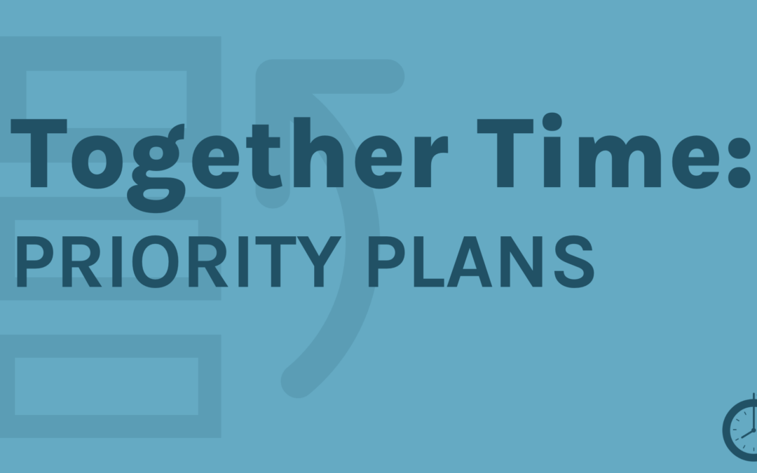 Together Time: Priority Plans